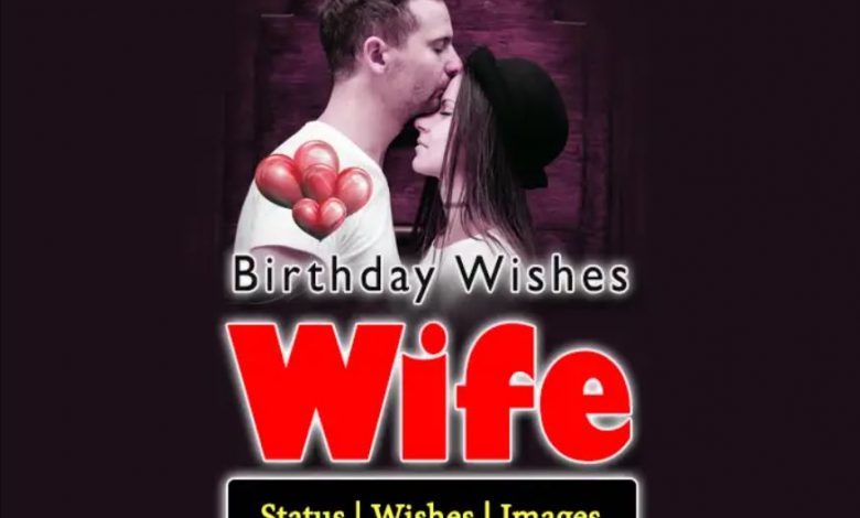 500 Sweet and Romantic Birthday Wishes for Your Wife
