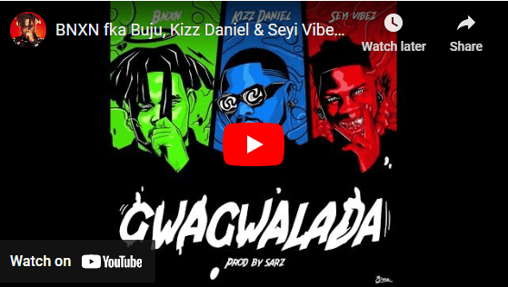 BNXN Buju ft. Kizz Daniel, Seyi Vibez - Gwagalada - Listen, Watch Video, Download