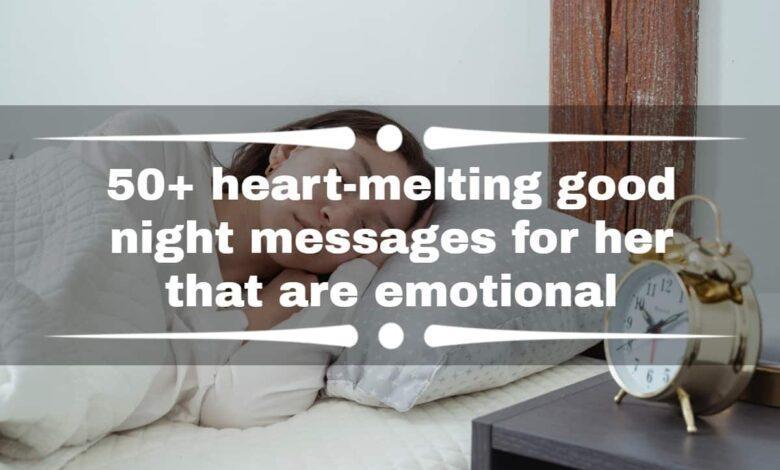 50+ heart-melting good night messages for her that are emotional