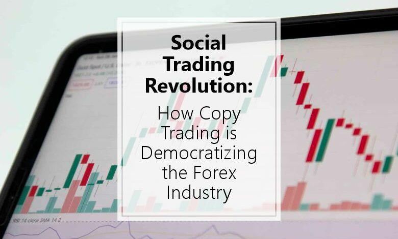 Social Trading Revolution: How Copy Trading is Democratizing the Forex Industry
