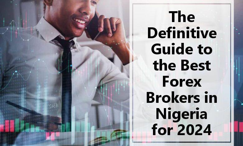 The definitive guide to the best Forex brokers in Nigeria for 2024