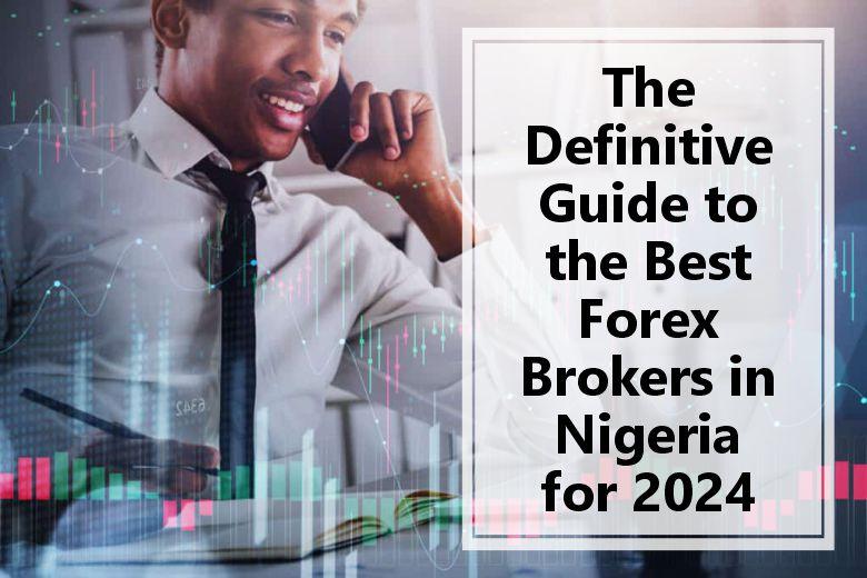 The definitive guide to the best Forex brokers in Nigeria for 2024