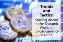 Trends and Tactics: Staying Ahead in the Dynamic World of Cryptocurrency Trading